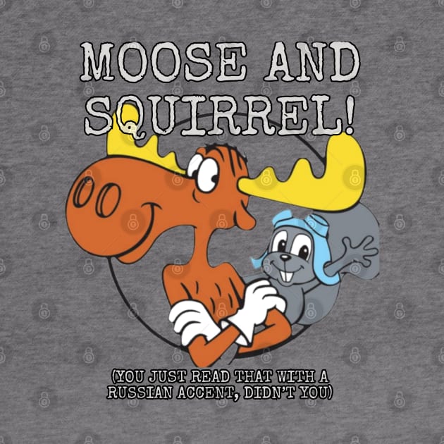 Moose and Squirrel! (You just read that with a Russian accent, didn't you) by Among the Leaves Apparel